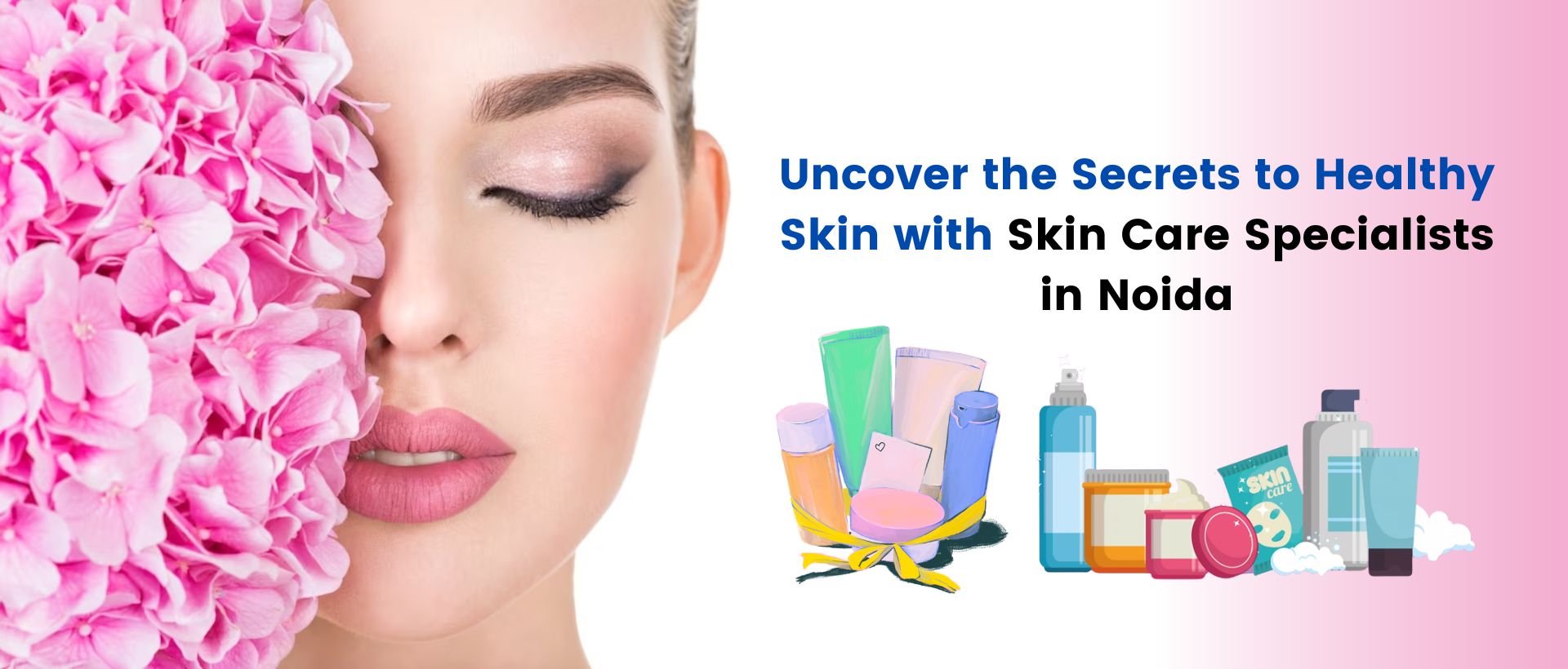 Uncover the secrets to healthy skin with skin care specialists in noida
